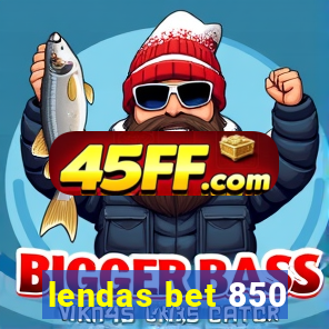 lendas bet 850